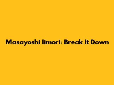 Masayoshi Iimori: Break It Down