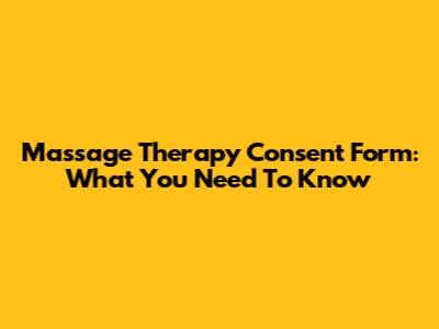 Massage Therapy Consent Form: What You Need To Know
