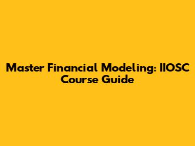 Master Financial Modeling: IIOSC Course Guide