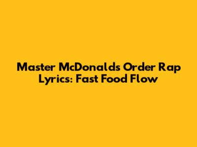 Master McDonald's Order Rap Lyrics: Fast Food Flow