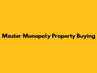 Master Monopoly Property Buying