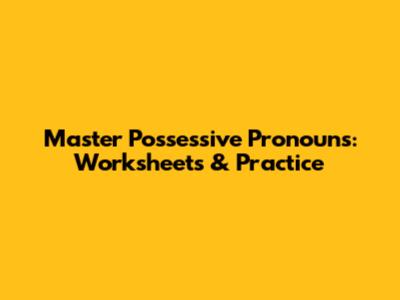 Master Possessive Pronouns: Worksheets & Practice