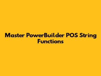 Master PowerBuilder POS String Functions