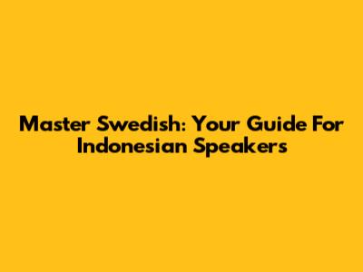 Master Swedish: Your Guide For Indonesian Speakers