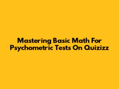 Mastering Basic Math For Psychometric Tests On Quizizz