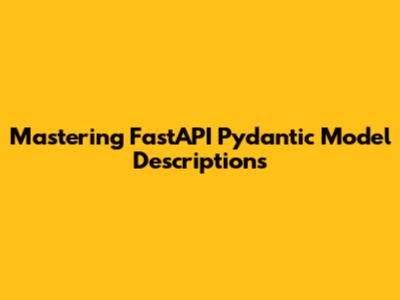 Mastering FastAPI Pydantic Model Descriptions