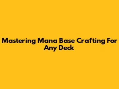 Mastering Mana Base Crafting For Any Deck