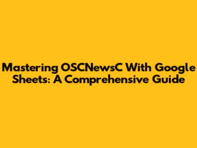 Mastering OSCNewsC With Google Sheets: A Comprehensive Guide
