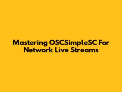 Mastering OSCSimpleSC For Network Live Streams