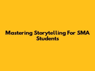 Mastering Storytelling For SMA Students
