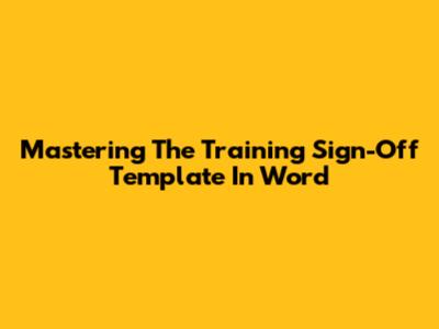 Mastering The Training Sign-Off Template In Word