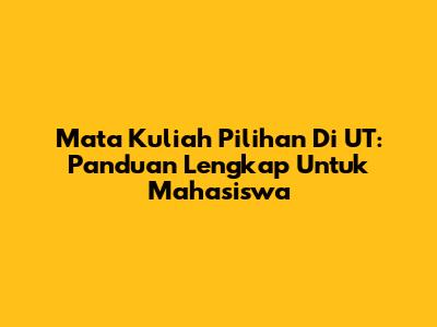 Mata Kuliah Pilihan Di UT: Panduan Lengkap Untuk Mahasiswa