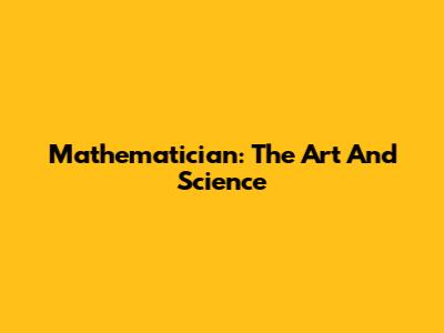 Mathematician: The Art And Science
