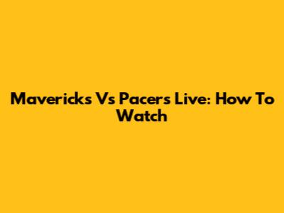 Mavericks Vs Pacers Live: How To Watch