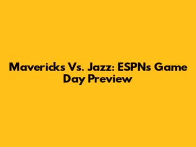 Mavericks Vs. Jazz: ESPN's Game Day Preview