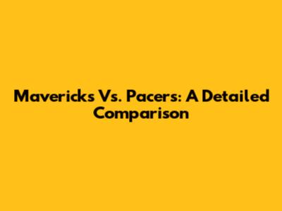 Mavericks Vs. Pacers: A Detailed Comparison