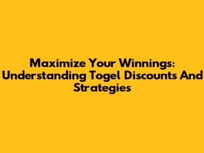 Maximize Your Winnings: Understanding Togel Discounts And Strategies