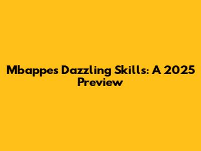 Mbappe's Dazzling Skills: A 2025 Preview