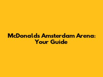 McDonald's Amsterdam Arena: Your Guide