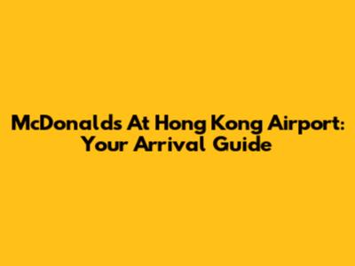 McDonald's At Hong Kong Airport: Your Arrival Guide