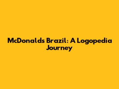 McDonald's Brazil: A Logopedia Journey