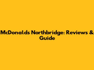 McDonald's Northbridge: Reviews & Guide