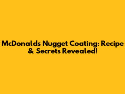 McDonald's Nugget Coating: Recipe & Secrets Revealed!