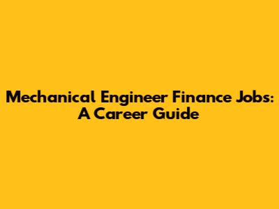 Mechanical Engineer Finance Jobs: A Career Guide