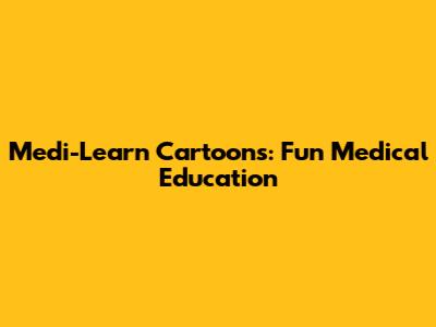 Medi-Learn Cartoons: Fun Medical Education