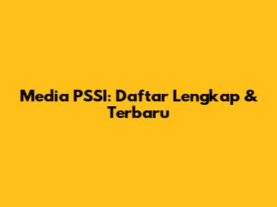 Media PSSI: Daftar Lengkap & Terbaru