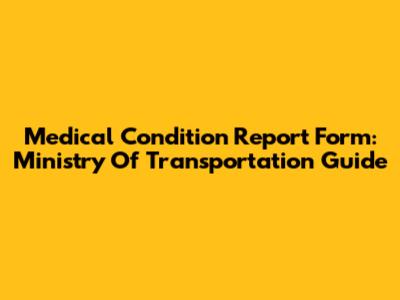 Medical Condition Report Form: Ministry Of Transportation Guide