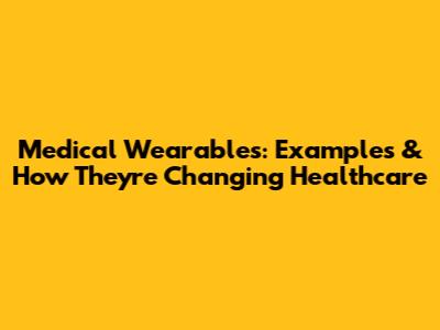 Medical Wearables: Examples & How They're Changing Healthcare