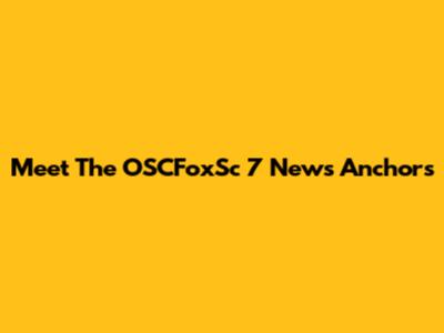 Meet The OSCFoxSc 7 News Anchors