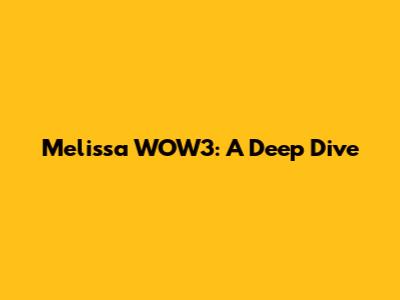 Melissa WOW3: A Deep Dive