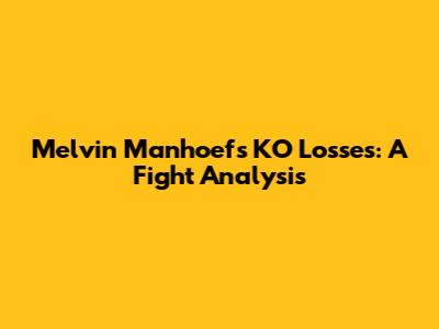 Melvin Manhoef's KO Losses: A Fight Analysis