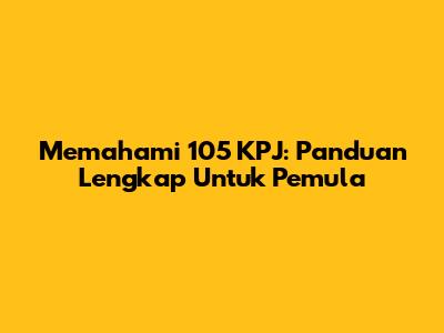 Memahami 105 KPJ: Panduan Lengkap Untuk Pemula
