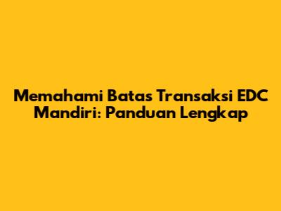 Memahami Batas Transaksi EDC Mandiri: Panduan Lengkap