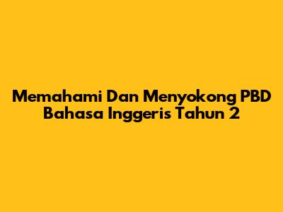 Memahami Dan Menyokong PBD Bahasa Inggeris Tahun 2