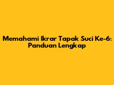 Memahami Ikrar Tapak Suci Ke-6: Panduan Lengkap