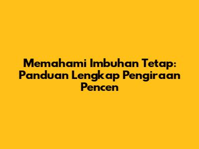 Memahami Imbuhan Tetap: Panduan Lengkap Pengiraan Pencen