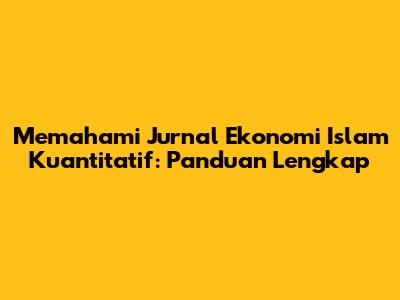 Memahami Jurnal Ekonomi Islam Kuantitatif: Panduan Lengkap