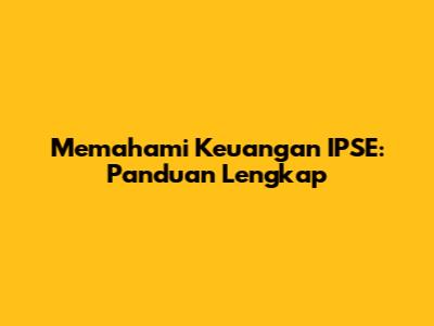 Memahami Keuangan IPSE: Panduan Lengkap