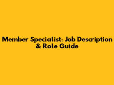Member Specialist: Job Description & Role Guide