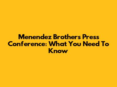 Menendez Brothers Press Conference: What You Need To Know