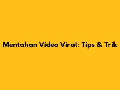 Mentahan Video Viral: Tips & Trik