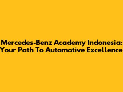 Mercedes-Benz Academy Indonesia: Your Path To Automotive Excellence