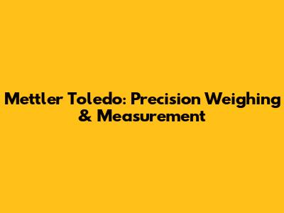 Mettler Toledo: Precision Weighing & Measurement