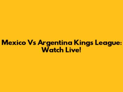 Mexico Vs Argentina Kings League: Watch Live!