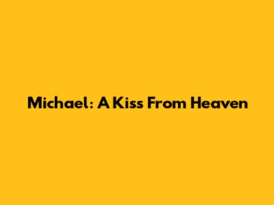 Michael: A Kiss From Heaven