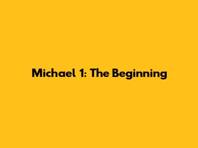 Michael 1: The Beginning